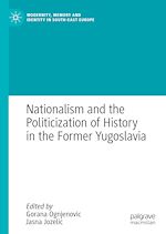 Télécharger le livre :  Nationalism and the Politicization of History in the Former Yugoslavia