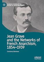 Télécharger le livre :  Jean Grave and the Networks of French Anarchism, 1854-1939