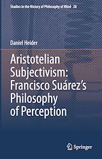 Télécharger le livre :  Aristotelian Subjectivism: Francisco Suárez's Philosophy of Perception