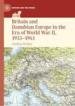 Télécharger le livre :  Britain and Danubian Europe in the Era of World War II, 1933-1941