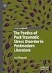 Télécharger le livre :  The Poetics of Post-Traumatic Stress Disorder in Postmodern Literature