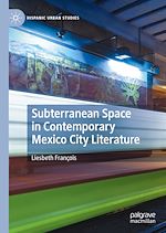 Télécharger le livre :  Subterranean Space in Contemporary Mexico City Literature