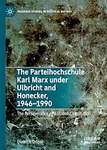 Télécharger le livre :  The Parteihochschule Karl Marx under Ulbricht and Honecker, 1946-1990