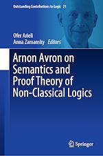 Télécharger le livre :  Arnon Avron on Semantics and Proof Theory of Non-Classical Logics