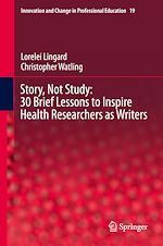 Télécharger le livre :  Story, Not Study: 30 Brief Lessons to Inspire Health Researchers as Writers