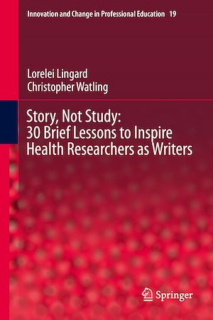 Téléchargez le livre :  Story, Not Study: 30 Brief Lessons to Inspire Health Researchers as Writers