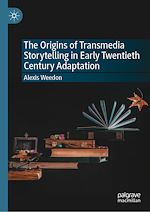 Télécharger le livre :  The Origins of Transmedia Storytelling in Early Twentieth Century Adaptation