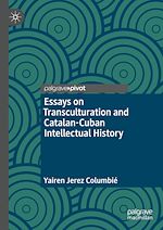 Télécharger le livre :  Essays on Transculturation and Catalan-Cuban Intellectual History