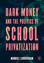 Télécharger le livre :  Dark Money and the Politics of School Privatization