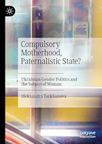 Télécharger le livre :  Compulsory Motherhood, Paternalistic State?