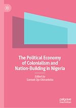 Télécharger le livre :  The Political Economy of Colonialism and Nation-Building in Nigeria