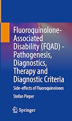 Télécharger le livre :  Fluoroquinolone-Associated Disability (FQAD) - Pathogenesis, Diagnostics, Therapy and Diagnostic Criteria