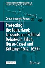 Download this eBook Protecting the Fatherland: Lawsuits and Political Debates in Jülich, Hesse-Cassel and Brittany (1642-1655)