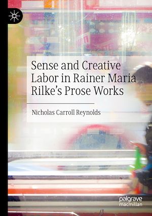 Téléchargez le livre :  Sense and Creative Labor in Rainer Maria Rilke's Prose Works