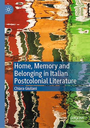 Téléchargez le livre :  Home, Memory and Belonging in Italian Postcolonial Literature