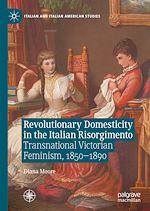 Télécharger le livre :  Revolutionary Domesticity in the Italian Risorgimento