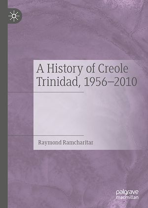 Téléchargez le livre :  A History of Creole Trinidad, 1956-2010