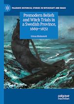 Télécharger le livre :  Premodern Beliefs and Witch Trials in a Swedish Province, 1669-1672