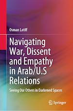 Télécharger le livre :  Navigating War, Dissent and Empathy in Arab/U.S Relations
