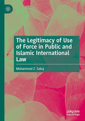 Téléchargez le livre :  The Legitimacy of Use of Force in Public and Islamic International Law