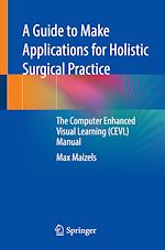 Télécharger le livre :  A Guide to Make Applications for Holistic Surgical Practice