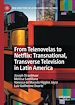 Télécharger le livre :  From Telenovelas to Netflix: Transnational, Transverse Television in Latin America