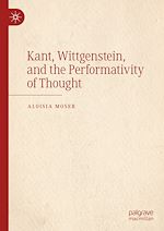 Télécharger le livre :  Kant, Wittgenstein, and the Performativity of Thought