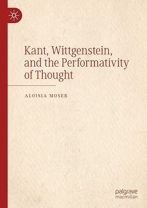Téléchargez le livre :  Kant, Wittgenstein, and the Performativity of Thought