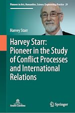 Télécharger le livre :  Harvey Starr: Pioneer in the Study of Conflict Processes and International Relations