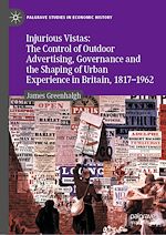 Télécharger le livre :  Injurious Vistas: The Control of Outdoor Advertising, Governance and the Shaping of Urban Experience in Britain, 1817–1962