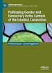 Télécharger le livre :  Politicizing Gender and Democracy in the Context of the Istanbul Convention
