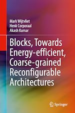 Télécharger le livre :  Blocks, Towards Energy-efficient, Coarse-grained Reconfigurable Architectures