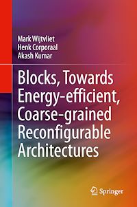 Télécharger le livre :  Blocks, Towards Energy-efficient, Coarse-grained Reconfigurable Architectures