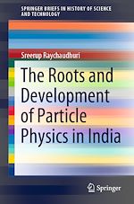 Télécharger le livre :  The Roots and Development of Particle Physics in India