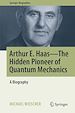 Télécharger le livre :  Arthur E. Haas - The Hidden Pioneer of Quantum Mechanics