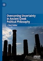 Télécharger le livre :  Overcoming Uncertainty in Ancient Greek Political Philosophy