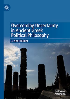 Téléchargez le livre :  Overcoming Uncertainty in Ancient Greek Political Philosophy