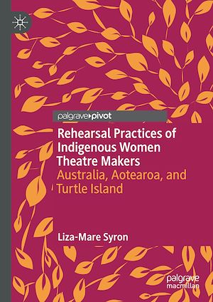 Téléchargez le livre :  Rehearsal Practices of Indigenous Women Theatre Makers