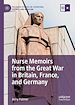 Télécharger le livre :  Nurse Memoirs from the Great War in Britain, France, and Germany
