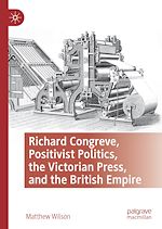 Télécharger le livre :  Richard Congreve, Positivist Politics, the Victorian Press, and the British Empire