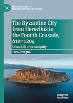 Télécharger le livre :  The Byzantine City from Heraclius to the Fourth Crusade, 610–1204