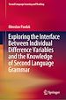 Télécharger le livre :  Exploring the Interface Between Individual Difference Variables and the Knowledge of Second Language Grammar