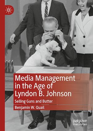 Téléchargez le livre :  Media Management in the Age of Lyndon B. Johnson