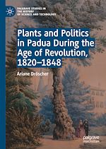 Télécharger le livre :  Plants and Politics in Padua During the Age of Revolution, 1820–1848