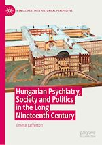 Download this eBook Hungarian Psychiatry, Society and Politics in the Long Nineteenth Century