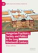 Télécharger le livre :  Hungarian Psychiatry, Society and Politics in the Long Nineteenth Century