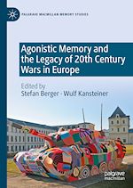 Download this eBook Agonistic Memory and the Legacy of 20th Century Wars in Europe