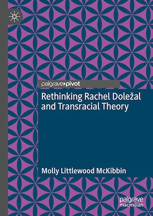 Téléchargez le livre :  Rethinking Rachel Doležal and Transracial Theory