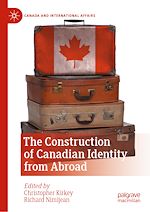 Télécharger le livre :  The Construction of Canadian Identity from Abroad