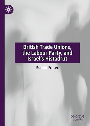 Téléchargez le livre :  British Trade Unions, the Labour Party, and Israel's Histadrut
